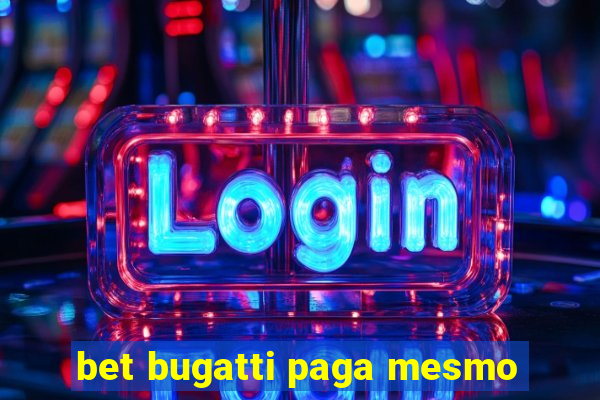 bet bugatti paga mesmo